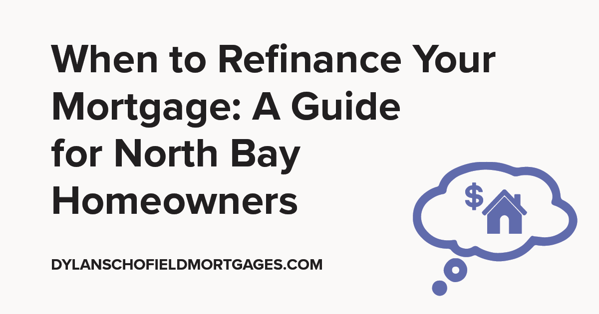 When to Refinance Your Mortgage: A Guide for North Bay Homeowners